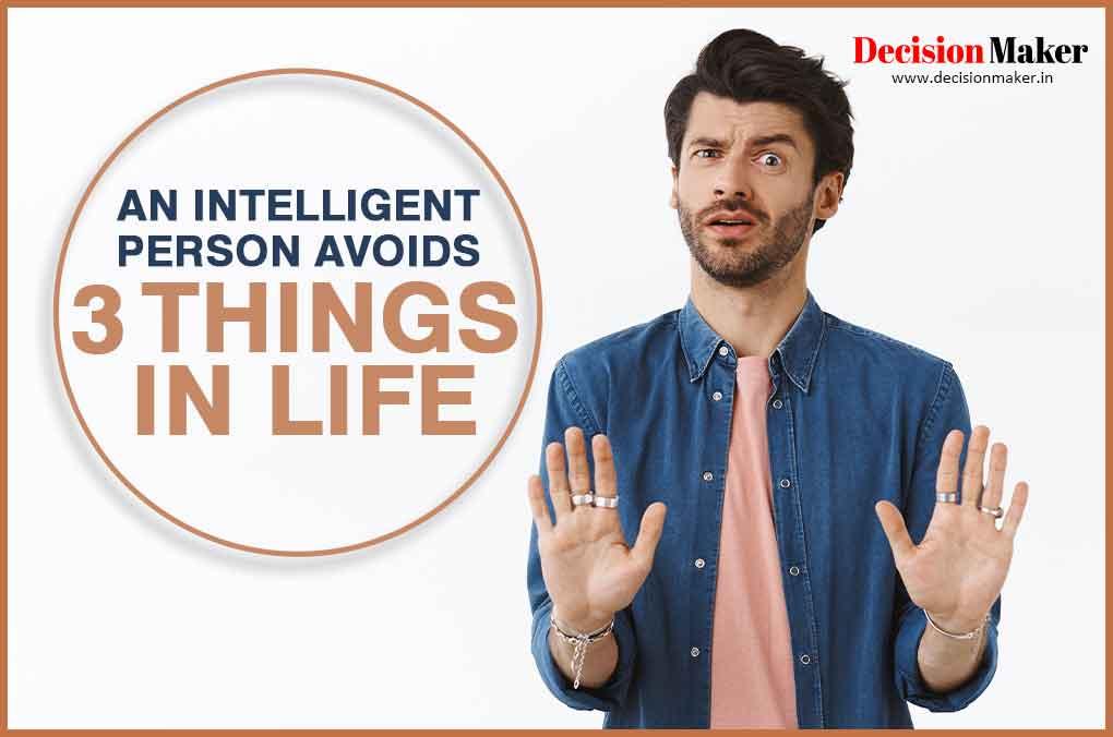 an intelligent person avoids 3 things in life