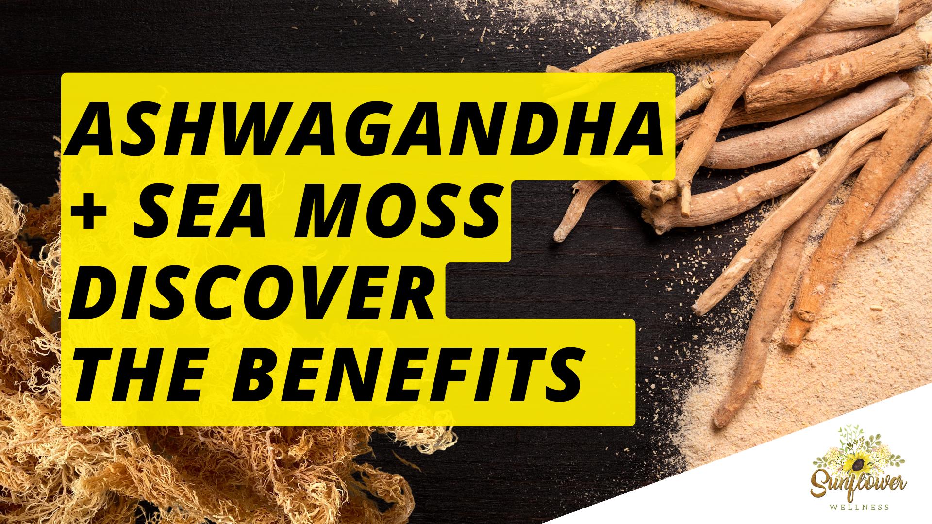 can i take ashwagandha and sea moss together