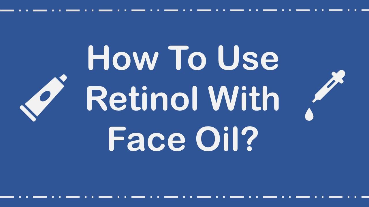 can i use oil after retinol