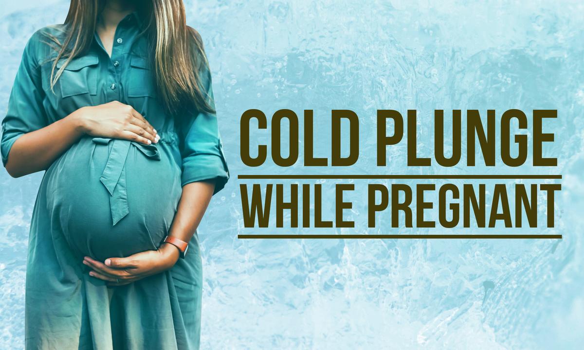 can you do cold plunge while pregnant