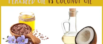 Flaxseed Oil vs Coconut Oil: Which is Better?