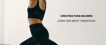 Creatina para mujeres ¿Para qué sirve?¿Tiene beneficios?