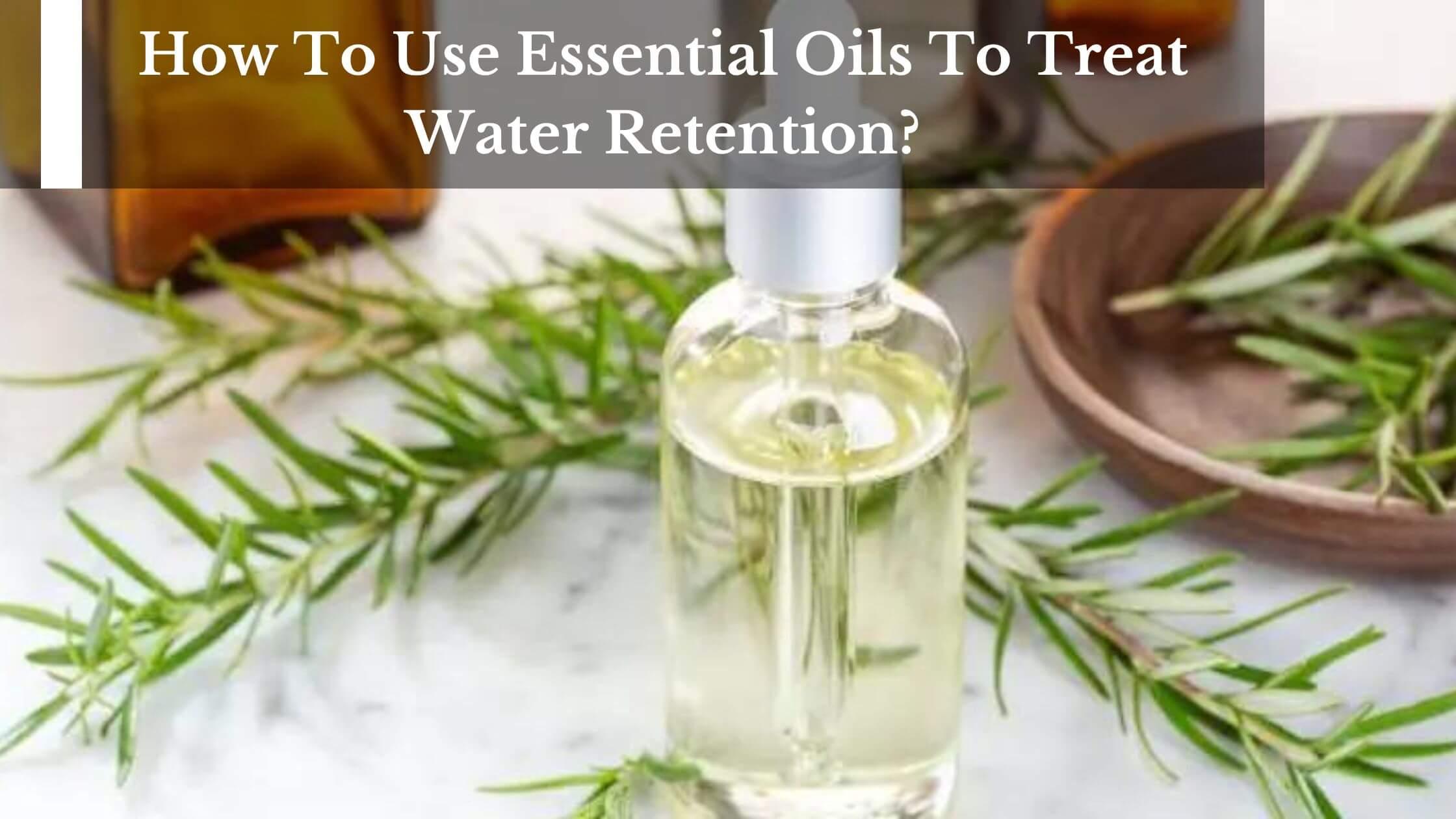 essential oil for fluid retention