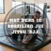 Mat Burn in Brazilian Jiu Jitsu (BJJ): Prevention and Treatment