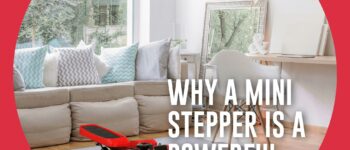 Why a Mini Stepper is a Powerful Addition to Your Home Gym