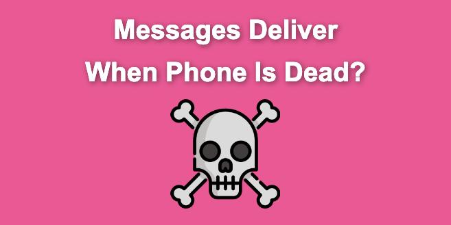 if your phone is dead will it still say delivered