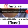 Instagram “Unable to Use This Effect on Your Device” (Fixed)