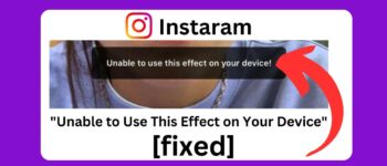 Instagram “Unable to Use This Effect on Your Device” (Fixed)