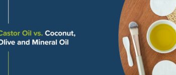 Castor Oil vs. Coconut, Olive And Mineral Oil