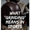 What “Grinding” Means