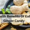 9 Health Benefits Of Eating Ginger Candy