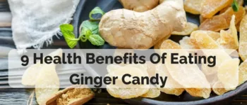 9 Health Benefits Of Eating Ginger Candy