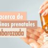 La verdad acerca de tomar vitaminas prenatales sin estar embarazada