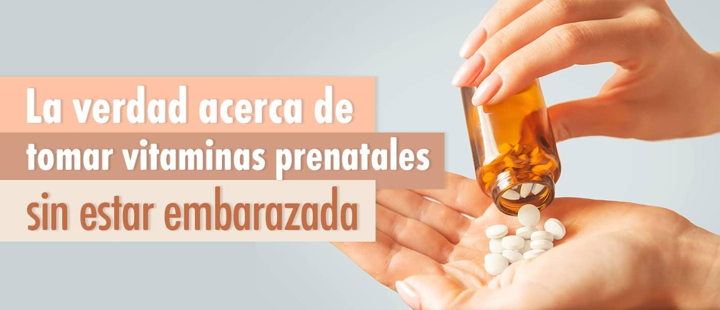 beneficios de tomar prenatales sin estar embarazada