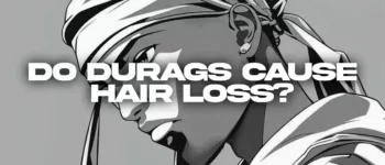 Does Wearing a Durag Cause Hair Loss? Get the Facts Straight!