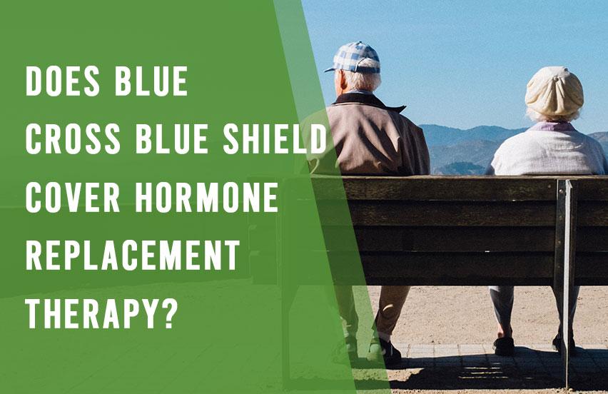 Does Blue Cross Blue Shield Cover Hormone Replacement Therapy?