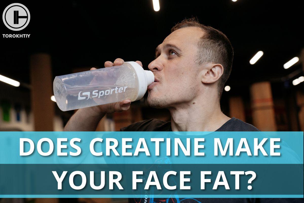 does creatine make face fat