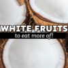 29 Healthy White Fruits (With Photos!)