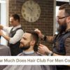 How Much Does Hair Club For Men Cost?