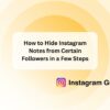 How to Hide Instagram Notes from Certain Followers in a Few Steps