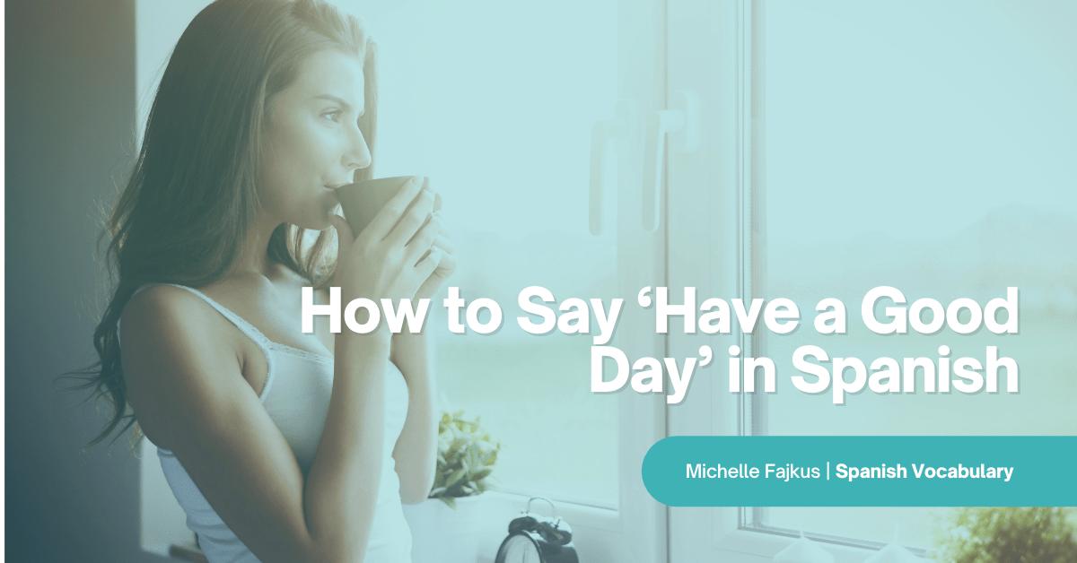 how to say enjoy your day in spanish