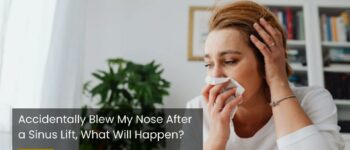 Accidentally Blew Nose After Sinus Lift, What Will Happen?