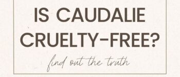 Is Caudalie Cruelty-Free, Vegan Or Clean? Here’s The Truth