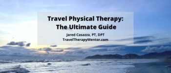 Travel Physical Therapy (Travel PT)- The Ultimate Guide