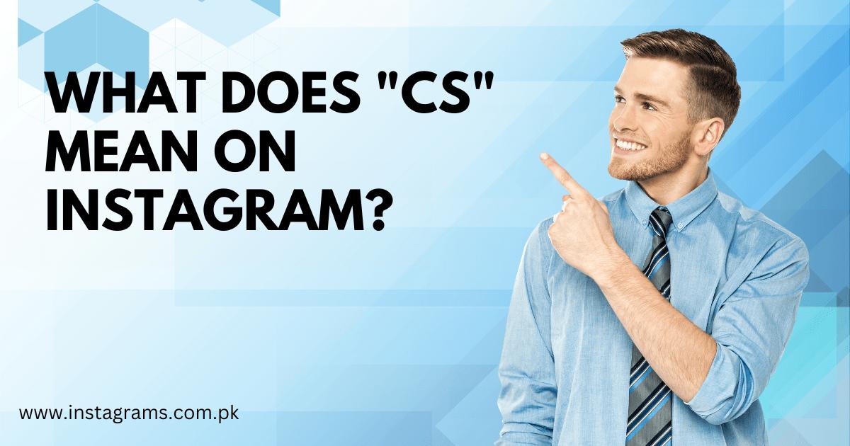 what does cs mean in instagram