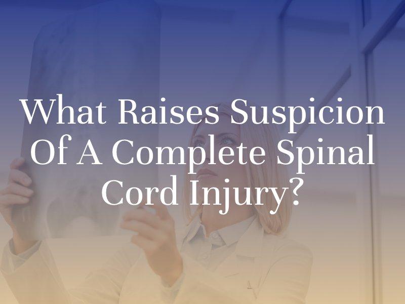 what finding raises suspicion of a complete spinal injury