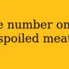 What is the number one cause of spoiled meat