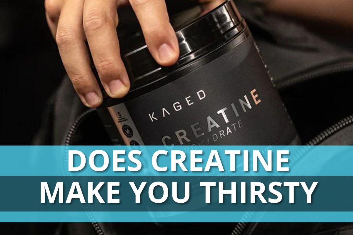 why does creatine make me thirsty