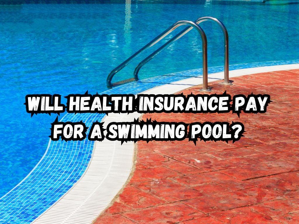 will health insurance pay for a swimming pool